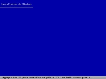 Installation de Windows  Appuyez sur F6 pour installer un pilote SCSI ou 
RAID tierce partie...